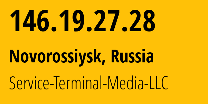 IP address 146.19.27.28 (Novorossiysk, Krasnodar Krai, Russia) get location, coordinates on map, ISP provider AS200513 Service-Terminal-Media-LLC // who is provider of ip address 146.19.27.28, whose IP address