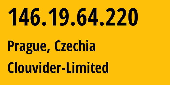 IP-адрес 146.19.64.220 (Прага, Prague, Чехия) определить местоположение, координаты на карте, ISP провайдер AS62240 Clouvider-Limited // кто провайдер айпи-адреса 146.19.64.220