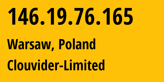 IP-адрес 146.19.76.165 (Варшава, Мазовецкое воеводство, Польша) определить местоположение, координаты на карте, ISP провайдер AS62240 Clouvider-Limited // кто провайдер айпи-адреса 146.19.76.165