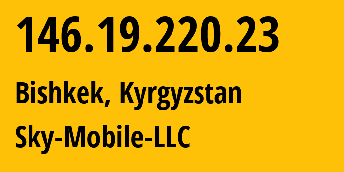 IP-адрес 146.19.220.23 (Бишкек, Бишкек, Киргизия) определить местоположение, координаты на карте, ISP провайдер AS41329 Sky-Mobile-LLC // кто провайдер айпи-адреса 146.19.220.23