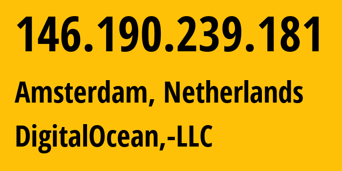 IP address 146.190.239.181 (Amsterdam, North Holland, Netherlands) get location, coordinates on map, ISP provider AS14061 DigitalOcean,-LLC // who is provider of ip address 146.190.239.181, whose IP address