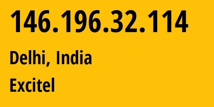 IP address 146.196.32.114 (Delhi, National Capital Territory of Delhi, India) get location, coordinates on map, ISP provider AS133982 Excitel // who is provider of ip address 146.196.32.114, whose IP address