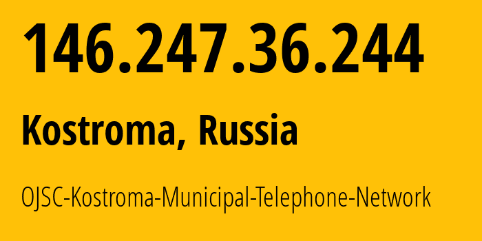 IP address 146.247.36.244 (Kostroma, Kostroma Oblast, Russia) get location, coordinates on map, ISP provider AS44507 OJSC-Kostroma-Municipal-Telephone-Network // who is provider of ip address 146.247.36.244, whose IP address