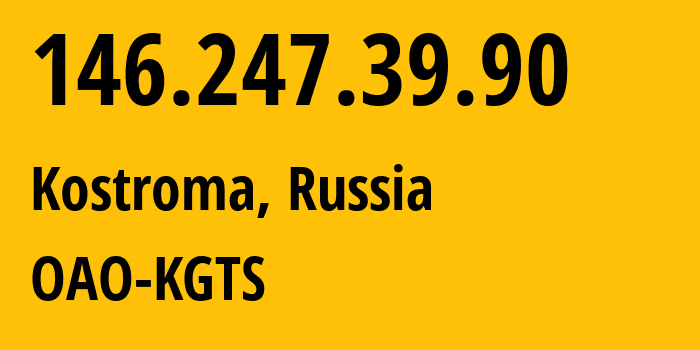 IP address 146.247.39.90 (Kostroma, Kostroma Oblast, Russia) get location, coordinates on map, ISP provider AS44507 OAO-KGTS // who is provider of ip address 146.247.39.90, whose IP address