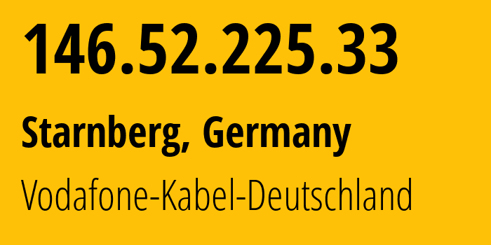 IP address 146.52.225.33 (Starnberg, Bavaria, Germany) get location, coordinates on map, ISP provider AS3209 Vodafone-Kabel-Deutschland // who is provider of ip address 146.52.225.33, whose IP address