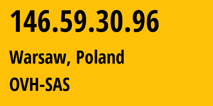 IP-адрес 146.59.30.96 (Варшава, Мазовецкое воеводство, Польша) определить местоположение, координаты на карте, ISP провайдер AS16276 OVH-SAS // кто провайдер айпи-адреса 146.59.30.96