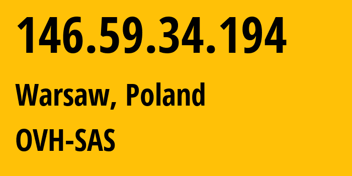 IP-адрес 146.59.34.194 (Варшава, Мазовецкое воеводство, Польша) определить местоположение, координаты на карте, ISP провайдер AS16276 OVH-SAS // кто провайдер айпи-адреса 146.59.34.194