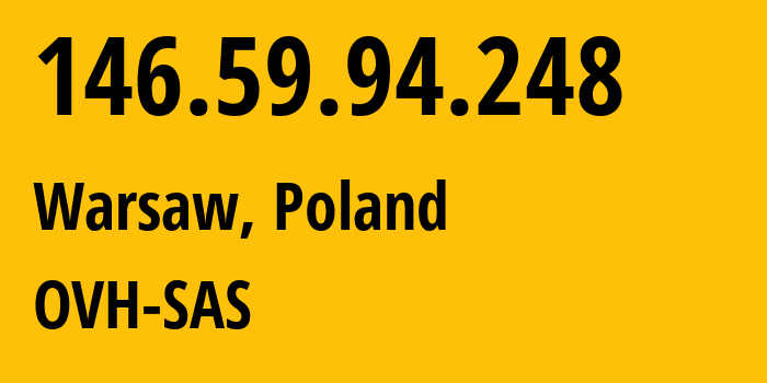 IP address 146.59.94.248 (Warsaw, Mazovia, Poland) get location, coordinates on map, ISP provider AS16276 OVH-SAS // who is provider of ip address 146.59.94.248, whose IP address