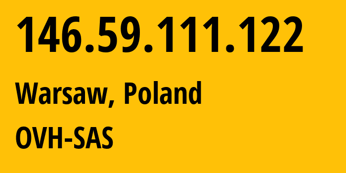 IP-адрес 146.59.111.122 (Варшава, Мазовецкое воеводство, Польша) определить местоположение, координаты на карте, ISP провайдер AS16276 OVH-SAS // кто провайдер айпи-адреса 146.59.111.122