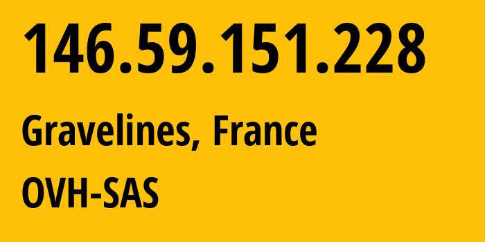 IP address 146.59.151.228 (Gravelines, Hauts-de-France, France) get location, coordinates on map, ISP provider AS16276 OVH-SAS // who is provider of ip address 146.59.151.228, whose IP address