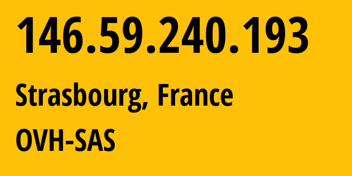 IP address 146.59.240.193 (Strasbourg, Grand Est, France) get location, coordinates on map, ISP provider AS16276 OVH-SAS // who is provider of ip address 146.59.240.193, whose IP address