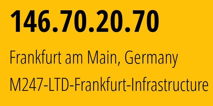 IP-адрес 146.70.20.70 (Франкфурт, Гессен, Германия) определить местоположение, координаты на карте, ISP провайдер AS9009 M247-LTD-Frankfurt-Infrastructure // кто провайдер айпи-адреса 146.70.20.70