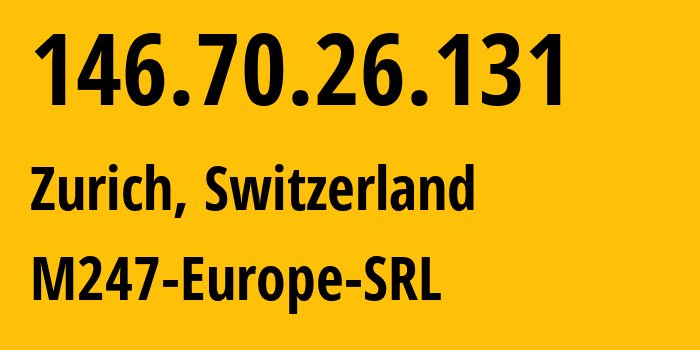 IP-адрес 146.70.26.131 (Цюрих, Цюрих, Швейцария) определить местоположение, координаты на карте, ISP провайдер AS9009 M247-Europe-SRL // кто провайдер айпи-адреса 146.70.26.131
