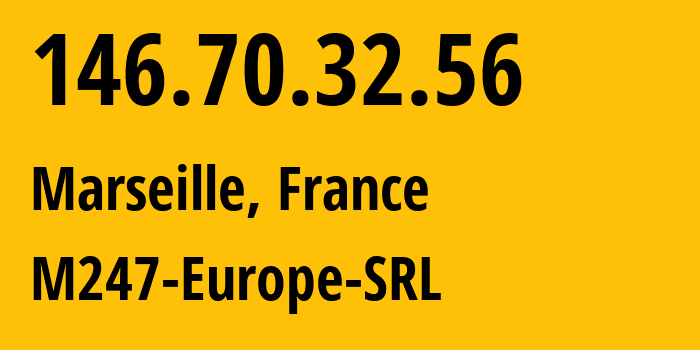 IP address 146.70.32.56 (Marseille, Provence-Alpes-Côte dAzur, France) get location, coordinates on map, ISP provider AS9009 M247-Europe-SRL // who is provider of ip address 146.70.32.56, whose IP address