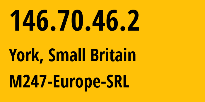 IP-адрес 146.70.46.2 (Йорк, Англия, Мелкобритания) определить местоположение, координаты на карте, ISP провайдер AS9009 M247-Europe-SRL // кто провайдер айпи-адреса 146.70.46.2