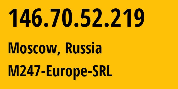 IP-адрес 146.70.52.219 (Москва, Москва, Россия) определить местоположение, координаты на карте, ISP провайдер AS9009 M247-Europe-SRL // кто провайдер айпи-адреса 146.70.52.219