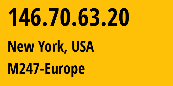 IP address 146.70.63.20 (New York, New York, USA) get location, coordinates on map, ISP provider AS9009 M247-Europe // who is provider of ip address 146.70.63.20, whose IP address