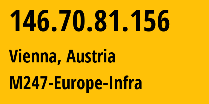 IP address 146.70.81.156 (Vienna, Vienna, Austria) get location, coordinates on map, ISP provider AS9009 M247-Europe-Infra // who is provider of ip address 146.70.81.156, whose IP address