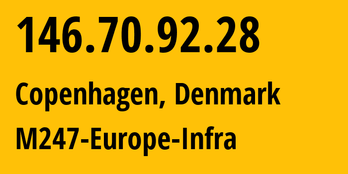 IP address 146.70.92.28 (Copenhagen, Capital Region, Denmark) get location, coordinates on map, ISP provider AS9009 M247-Europe-Infra // who is provider of ip address 146.70.92.28, whose IP address