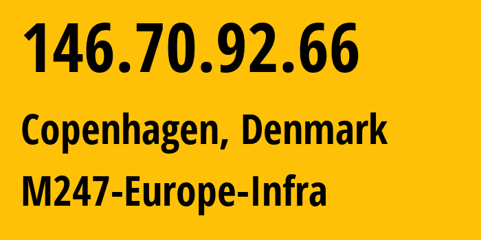 IP address 146.70.92.66 (Copenhagen, Capital Region, Denmark) get location, coordinates on map, ISP provider AS9009 M247-Europe-Infra // who is provider of ip address 146.70.92.66, whose IP address