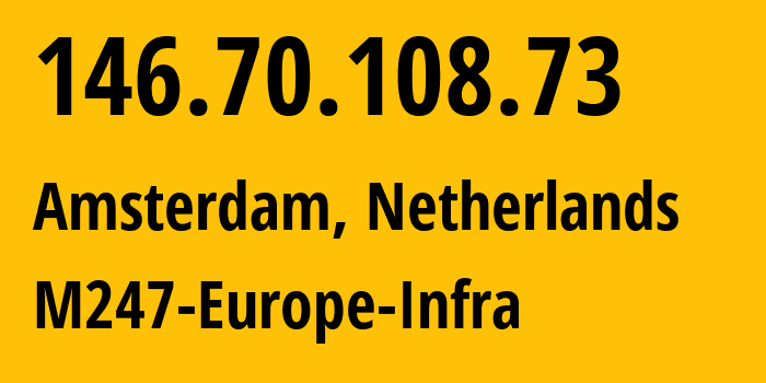 IP-адрес 146.70.108.73 (Амстердам, Северная Голландия, Нидерланды) определить местоположение, координаты на карте, ISP провайдер AS9009 M247-Europe-Infra // кто провайдер айпи-адреса 146.70.108.73