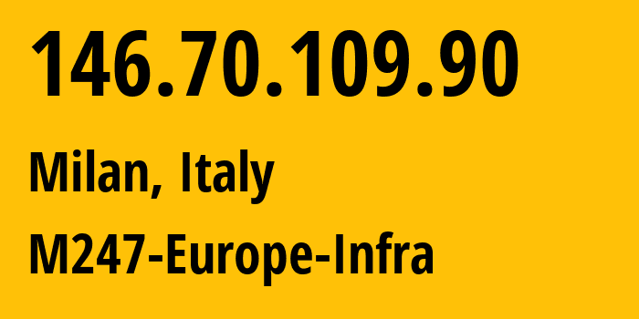 IP-адрес 146.70.109.90 (Милан, Lombardy, Италия) определить местоположение, координаты на карте, ISP провайдер AS9009 M247-Europe-Infra // кто провайдер айпи-адреса 146.70.109.90