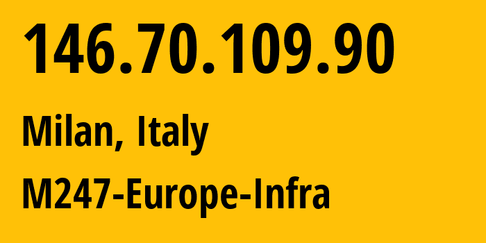 IP address 146.70.109.90 (Figino, Lombardy, Italy) get location, coordinates on map, ISP provider AS9009 M247-Europe-Infra // who is provider of ip address 146.70.109.90, whose IP address