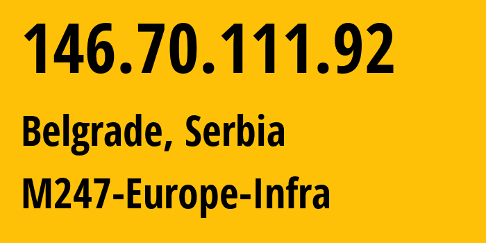 IP-адрес 146.70.111.92 (Белград, Центральная Сербия, Сербия) определить местоположение, координаты на карте, ISP провайдер AS9009 M247-Europe-Infra // кто провайдер айпи-адреса 146.70.111.92