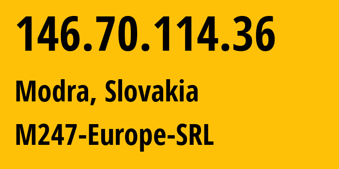 IP-адрес 146.70.114.36 (Модра, Братиславский край, Словакия) определить местоположение, координаты на карте, ISP провайдер AS9009 M247-Europe-SRL // кто провайдер айпи-адреса 146.70.114.36