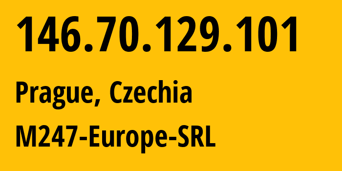 IP address 146.70.129.101 (Prague, Prague, Czechia) get location, coordinates on map, ISP provider AS9009 M247-Europe-SRL // who is provider of ip address 146.70.129.101, whose IP address