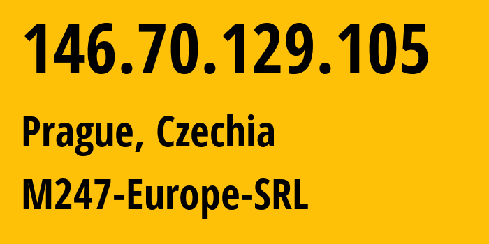 IP address 146.70.129.105 (Prague, Prague, Czechia) get location, coordinates on map, ISP provider AS9009 M247-Europe-SRL // who is provider of ip address 146.70.129.105, whose IP address