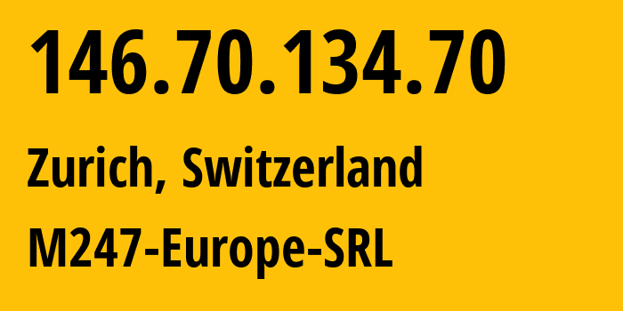 IP-адрес 146.70.134.70 (Цюрих, Цюрих, Швейцария) определить местоположение, координаты на карте, ISP провайдер AS9009 M247-Europe-SRL // кто провайдер айпи-адреса 146.70.134.70