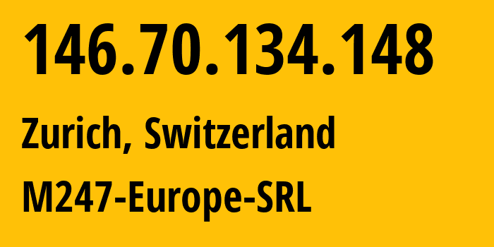 IP address 146.70.134.148 (Zurich, Zurich, Switzerland) get location, coordinates on map, ISP provider AS9009 M247-Europe-SRL // who is provider of ip address 146.70.134.148, whose IP address