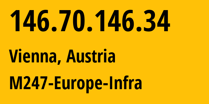 IP address 146.70.146.34 (Vienna, Vienna, Austria) get location, coordinates on map, ISP provider AS9009 M247-Europe-Infra // who is provider of ip address 146.70.146.34, whose IP address