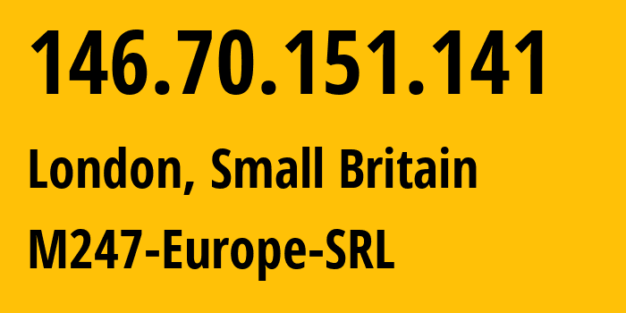 IP address 146.70.151.141 (London, England, Small Britain) get location, coordinates on map, ISP provider AS9009 M247-Europe-SRL // who is provider of ip address 146.70.151.141, whose IP address