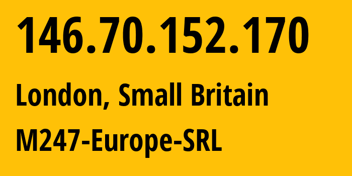 IP-адрес 146.70.152.170 (Сити, Англия, Мелкобритания) определить местоположение, координаты на карте, ISP провайдер AS9009 M247-Europe-SRL // кто провайдер айпи-адреса 146.70.152.170