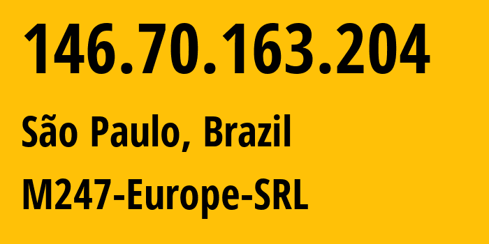 IP address 146.70.163.204 (São Paulo, São Paulo, Brazil) get location, coordinates on map, ISP provider AS9009 M247-Europe-SRL // who is provider of ip address 146.70.163.204, whose IP address