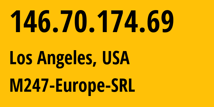 IP address 146.70.174.69 (Los Angeles, California, USA) get location, coordinates on map, ISP provider AS9009 M247-Europe-SRL // who is provider of ip address 146.70.174.69, whose IP address