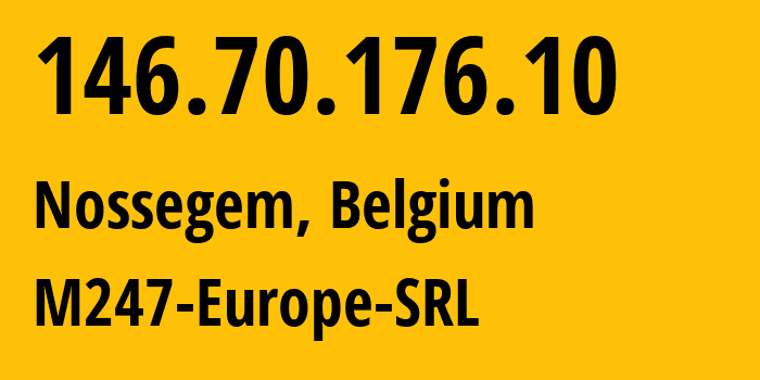 IP address 146.70.176.10 (Nossegem, Flanders, Belgium) get location, coordinates on map, ISP provider AS9009 M247-Europe-SRL // who is provider of ip address 146.70.176.10, whose IP address