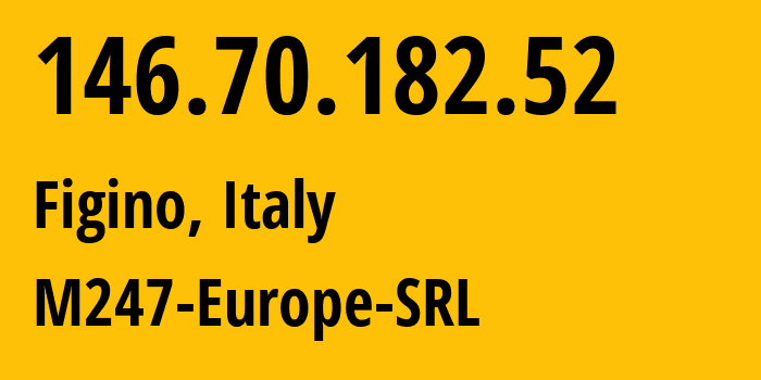 IP address 146.70.182.52 (Figino, Lombardy, Italy) get location, coordinates on map, ISP provider AS9009 M247-Europe-SRL // who is provider of ip address 146.70.182.52, whose IP address