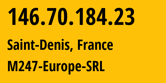 IP-адрес 146.70.184.23 (Сен-Дени, Иль-де-Франс, Франция) определить местоположение, координаты на карте, ISP провайдер AS9009 M247-Europe-SRL // кто провайдер айпи-адреса 146.70.184.23