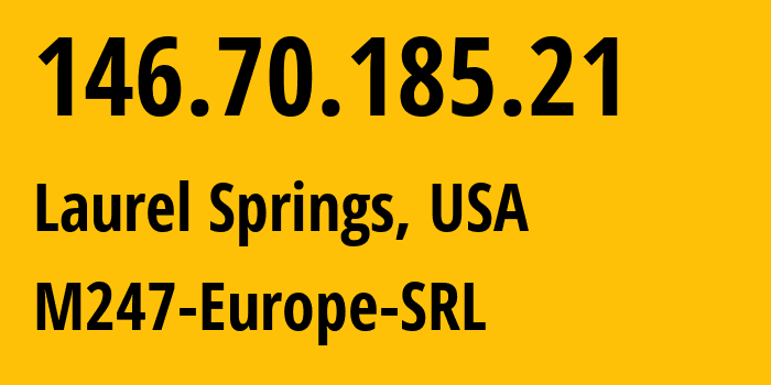 IP address 146.70.185.21 (Laurel Springs, New Jersey, USA) get location, coordinates on map, ISP provider AS9009 M247-Europe-SRL // who is provider of ip address 146.70.185.21, whose IP address