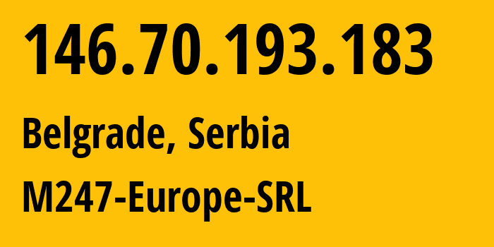 IP-адрес 146.70.193.183 (Белград, Центральная Сербия, Сербия) определить местоположение, координаты на карте, ISP провайдер AS9009 M247-Europe-SRL // кто провайдер айпи-адреса 146.70.193.183