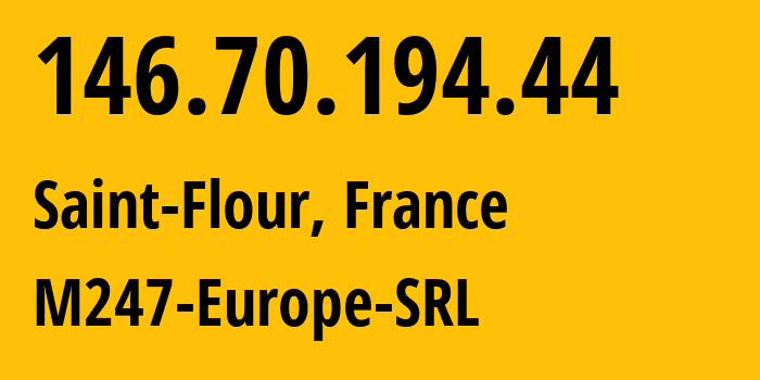 IP-адрес 146.70.194.44 (Saint-Flour, Овернь — Рона — Альпы, Франция) определить местоположение, координаты на карте, ISP провайдер AS9009 M247-Europe-SRL // кто провайдер айпи-адреса 146.70.194.44