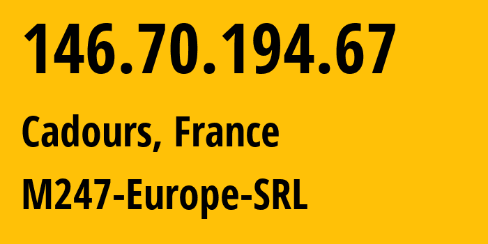 IP-адрес 146.70.194.67 (Cadours, Occitanie, Франция) определить местоположение, координаты на карте, ISP провайдер AS9009 M247-Europe-SRL // кто провайдер айпи-адреса 146.70.194.67
