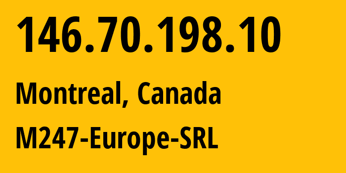 IP-адрес 146.70.198.10 (Монреаль, Quebec, Канада) определить местоположение, координаты на карте, ISP провайдер AS9009 M247-Europe-SRL // кто провайдер айпи-адреса 146.70.198.10