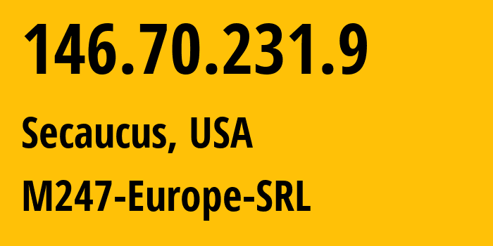 IP address 146.70.231.9 (Secaucus, New Jersey, USA) get location, coordinates on map, ISP provider AS9009 M247-Europe-SRL // who is provider of ip address 146.70.231.9, whose IP address