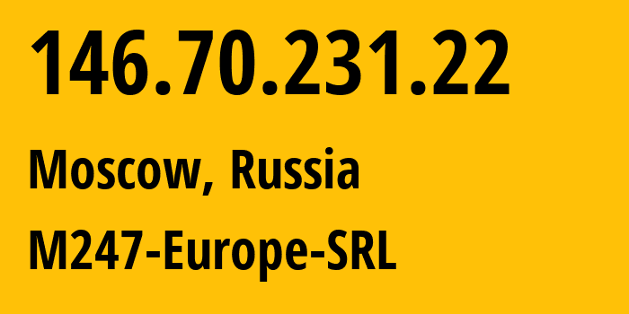 IP-адрес 146.70.231.22 (Москва, Москва, Россия) определить местоположение, координаты на карте, ISP провайдер AS9009 M247-Europe-SRL // кто провайдер айпи-адреса 146.70.231.22