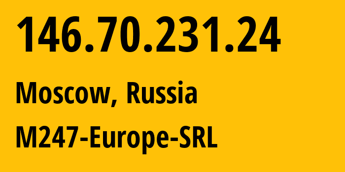 IP-адрес 146.70.231.24 (Москва, Москва, Россия) определить местоположение, координаты на карте, ISP провайдер AS9009 M247-Europe-SRL // кто провайдер айпи-адреса 146.70.231.24