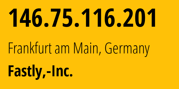 IP-адрес 146.75.116.201 (Франкфурт, Гессен, Германия) определить местоположение, координаты на карте, ISP провайдер AS54113 Fastly,-Inc. // кто провайдер айпи-адреса 146.75.116.201